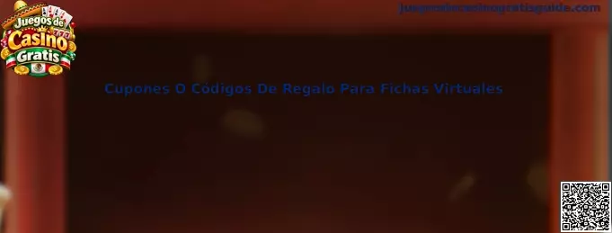Guía para encontrar y verificar cupones o códigos de regalo para fichas virtuales en juegos de casino social