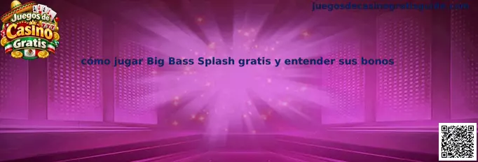 Cómo jugar Big Bass Splash gratis y entender sus bonos