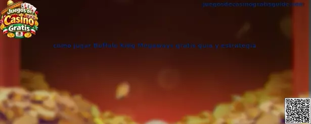 Guía para aprender las funciones de Buffalo King Megaways y practicar en una modalidad gratuita
