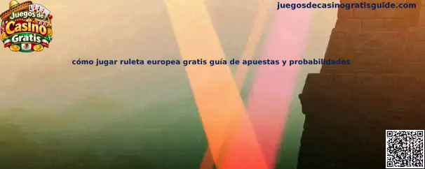 Guía para jugar ruleta europea gratis con apuestas y probabilidades