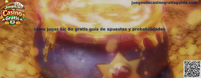 Guía visual para aprender a jugar Sic Bo gratis y conocer las apuestas y probabilidades de tres dados