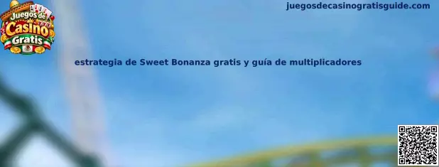 Estrategia de Sweet Bonanza gratis y guía de multiplicadores