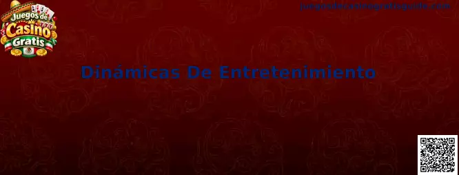 Dinámicas De Entretenimiento en Juegos de Casino Gratis