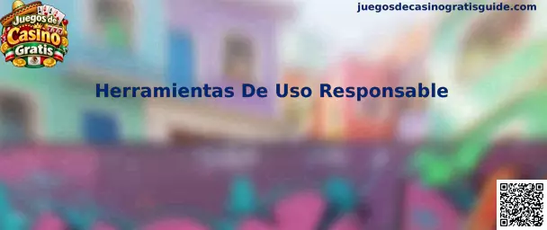 Herramientas De Uso Responsable para Juegos de Casino Gratis