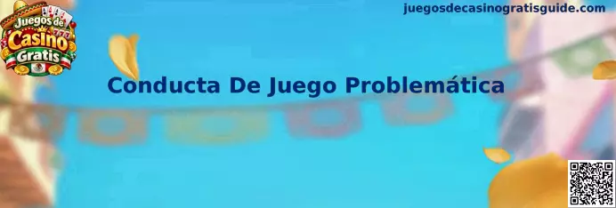 Información sobre Conducta De Juego Problemática