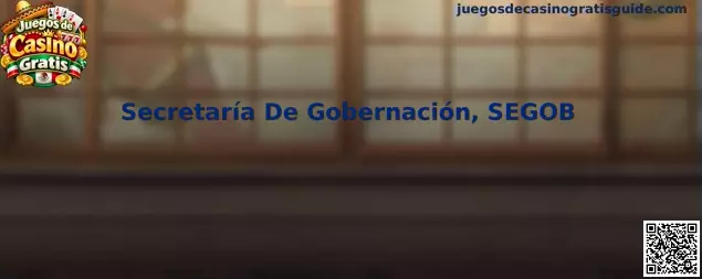 Referencia informativa sobre la Secretaría de Gobernación, SEGOB, y la regulación de juegos y sorteos en México