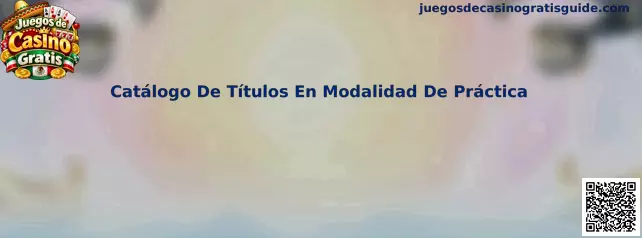 Catálogo De Títulos En Modalidad De Práctica de Juegos de Casino Gratis